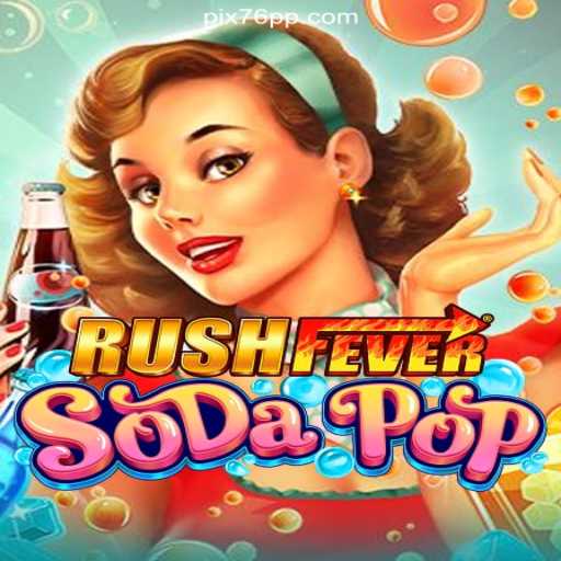 Discover the Thrills of RushFeverSodaPop on 76PP.com Platform